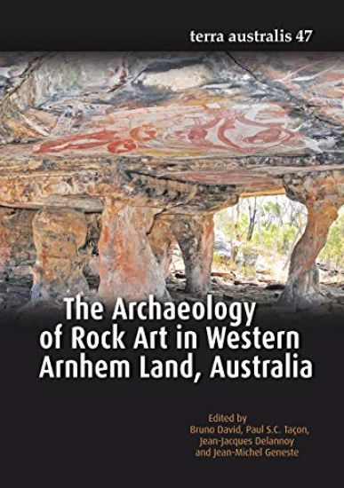 The Archaeology of Rock Art in Western Arnhem Land, Australia (Terra Australis 47)