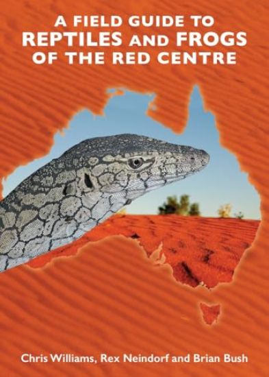 A Field Guide to Reptiles and Frogs of the Red Centre