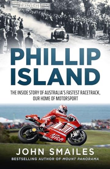 Phillip Island: The Inside Story of Australia's Fastest Race Track, Our Home of Motorsport