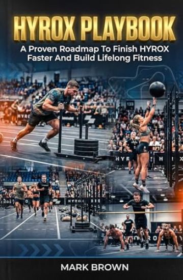 HYROX Playbook: A Proven Roadmap To Finish HYROX Faster And Build Lifelong Fitness