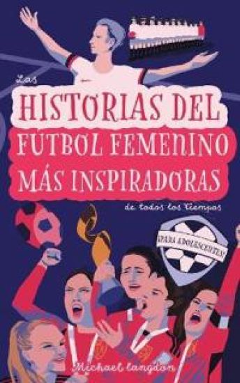 Las Historias del Fútbol Femenino Más Inspiradoras de Todos los Tiempos