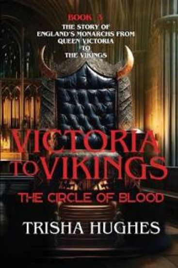 Victoria to Vikings - The Story of England's Monarchs from Queen Victoria to The Vikings - The Circle of Blood: The Story of England's Monarchs from Q