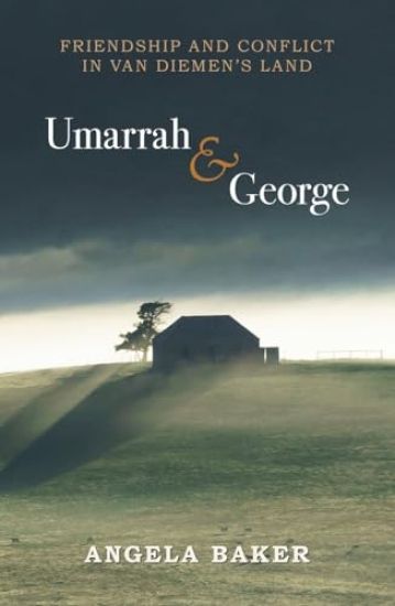 Umarrah & George: Friendship and Conflict in Van Diemen's Land