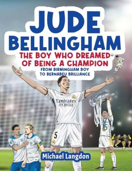 Jude Bellingham - The Boy Who Dreamed Of Being A Champion