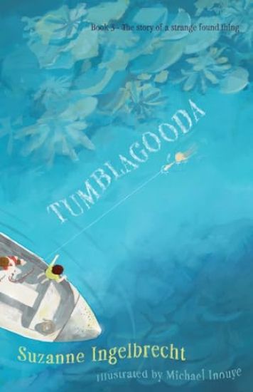 Tumblagooda: The Story of a Strange Found Thing (Book 3 in "The Tumblagooda Trilogy")
