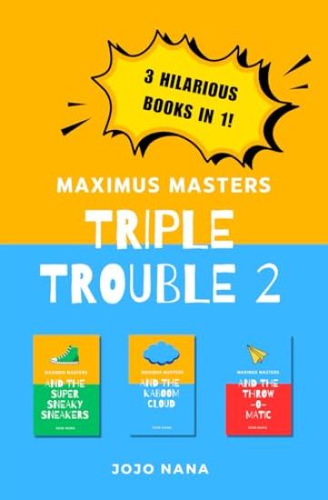 Maximus Masters Triple Trouble 2: Featuring the Super Sneaky Sneakers, the Kaboom Cloud and the Throw-O-Matic