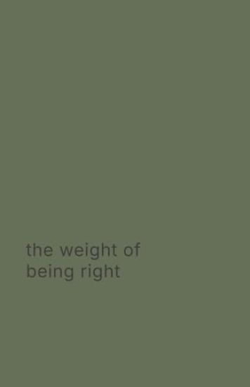 The weight of being right