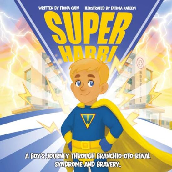 Super Harri. A Boy's Journey Through Branchio-Oto-Renal Syndrome and Bravery.