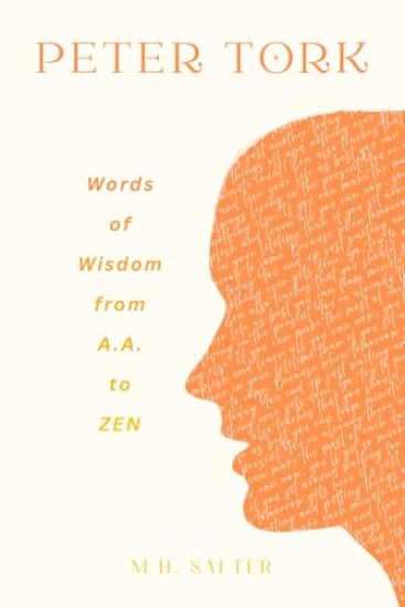 Peter Tork: Words of Wisdom from A.A. to ZEN: Words of Wisdom From A.A. to ZEN