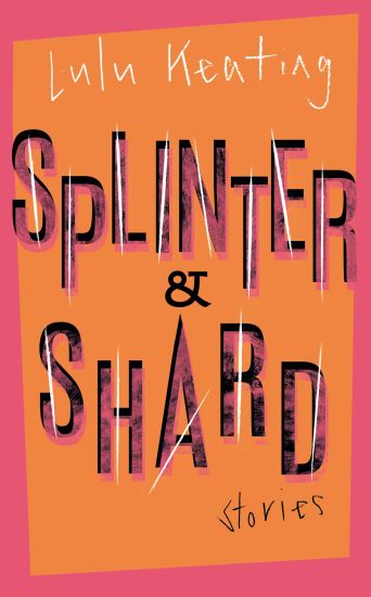 Splinter & Shard: Stories