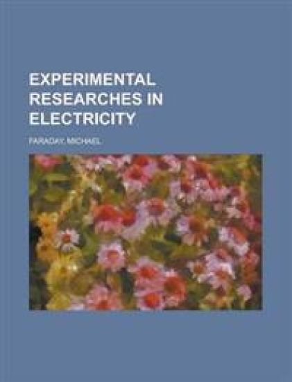 Experimental Researches in Electricity