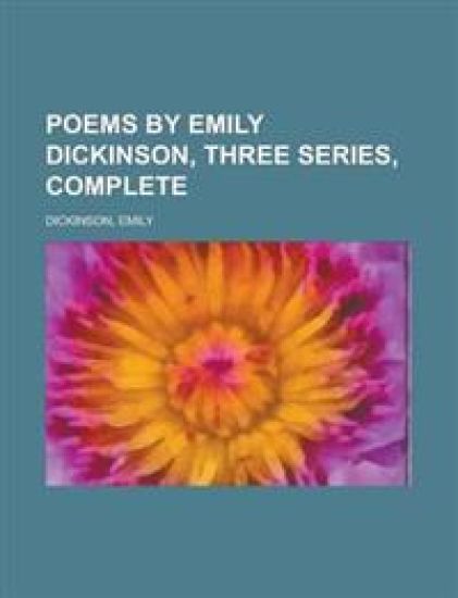 Poems by Emily Dickinson, Three Series, Complete