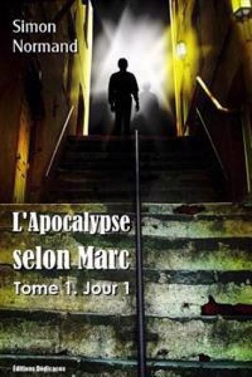 L'Apocalypse selon Marc: Tome 1. Jour 1