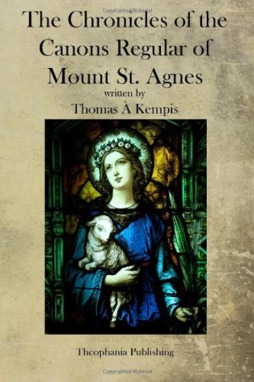 The Chronicles of the Canons Regular of Mount St. Agnes