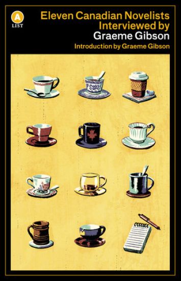 Eleven Canadian Novelists Interviewed by Graeme Gibson