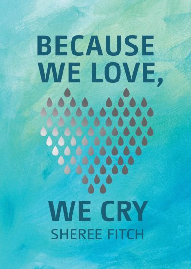 Because We Love, We Cry