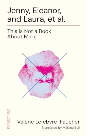Jenny, Eleanor, Laura, Et Al.: This Is Not a Book about Marx
