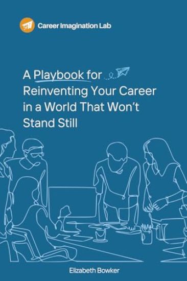 A Playbook for Reinventing Your Career in a World That Won't Stand Still