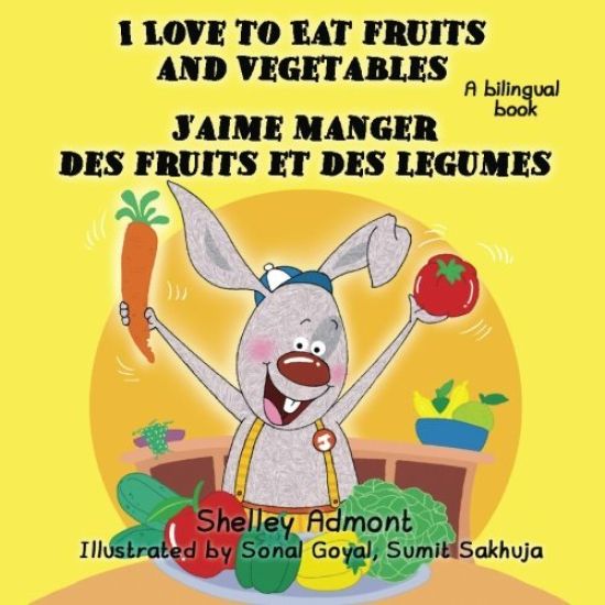 I Love to Eat Fruits and Vegetables J'aime manger des fruits et des legumes