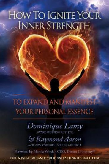 How To Ignite Your Inner Strength: To Expand and Manifest Your Personal Essence