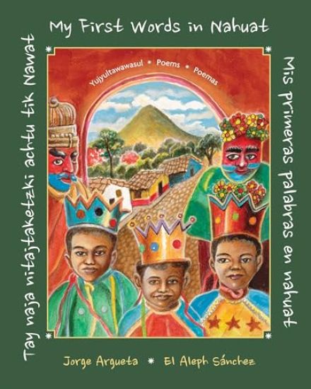 Tay naja nitajtaketzki achtu tik Nawat / Mis primeras palabras en nahuat / My First Words in Nahuat