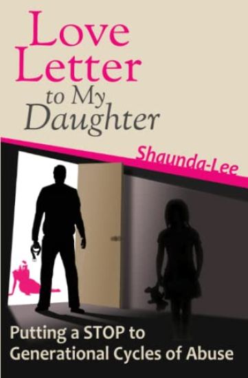 Love Letter to My Daughter: Putting a STOP to Generational Cycles of Abuse