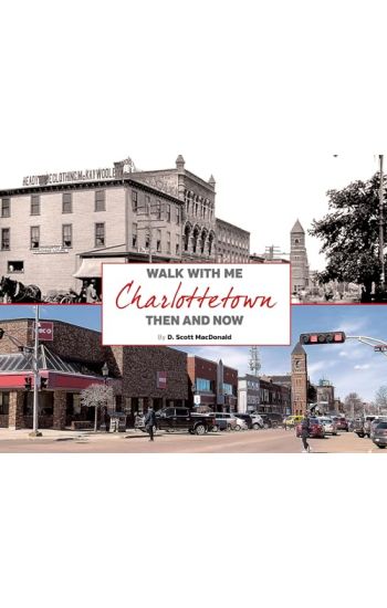 Charlottetown Then & Now (2nd Ed): Walk with Me