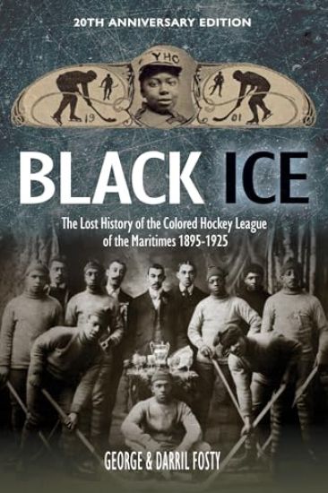 Black Ice: The Lost History of the Colored Hockey League of the Maritimes, 1895-1925 (20th Anniversary Edition)