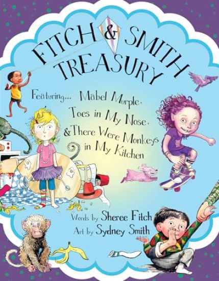 Fitch & Smith Treasury: Featuring Mabel Murple, Toes in My Nose, & There Were Monkeys in My Kitchen