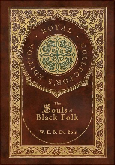The Souls of Black Folk (Royal Collector's Edition) (Case Laminate Hardcover with Jacket)