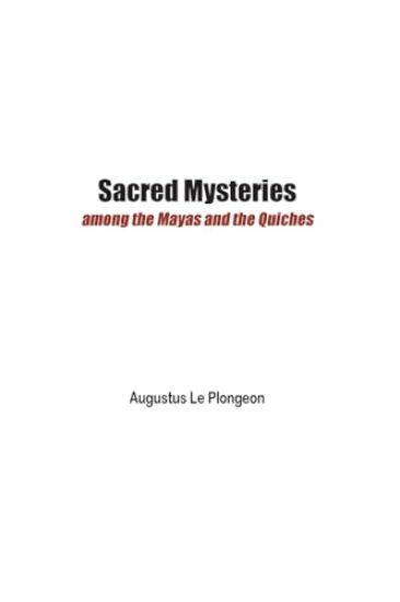 Sacred Mysteries among the Mayas and the Quiches - 11, 500 Years Ago