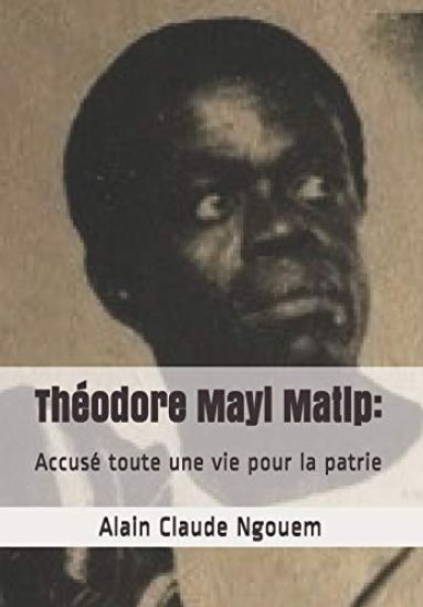 Théodore Mayi Matip: Accusé toute une vie pour la patrie