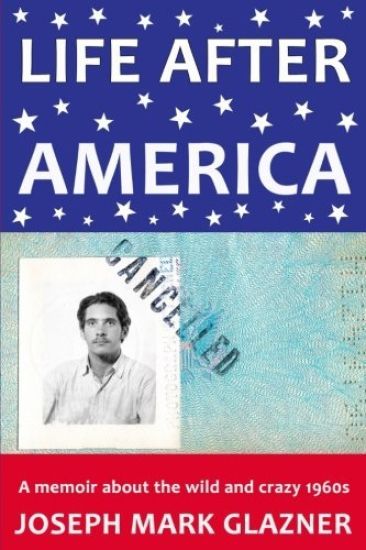 Life After America: A Memoir about the Wild and Crazy 1960s