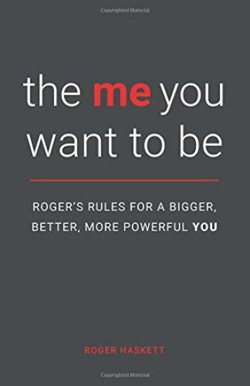 The Me You Want to Be: Roger's Rules for a Bigger, Better, More Powerful You