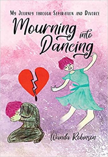 Mourning Into Dancing: My Journey through Separation and Divorce