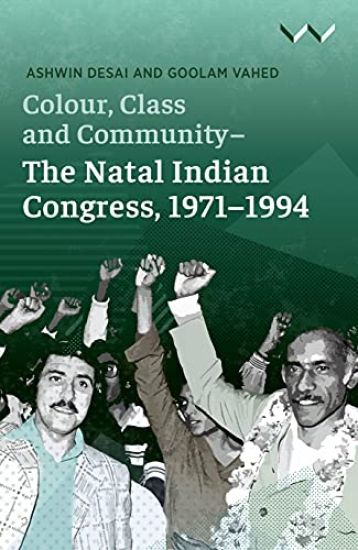 Colour, Class and Community - the Natal Indian Congress, 1971-1994