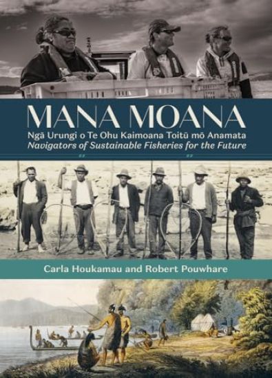 Mana Moana: Nga Urungi O Te Ohu Kaimoana Toitu Mo Anamata / Navigators of Sustainable Fisheries for the Future