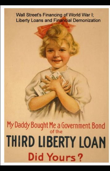 Wall Street's Financing of World War I; Liberty Loans and Financial Demonization.