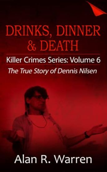 Dinner, Drinks & Death; The True Story of Dennis Nilsen
