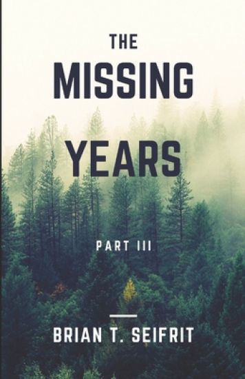The Missing Years- Part III