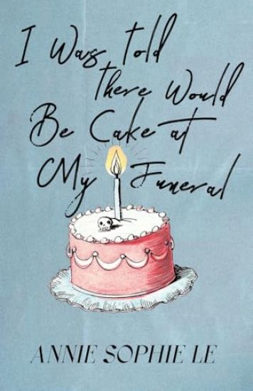 I Was Told There Would Be Cake at My Funeral