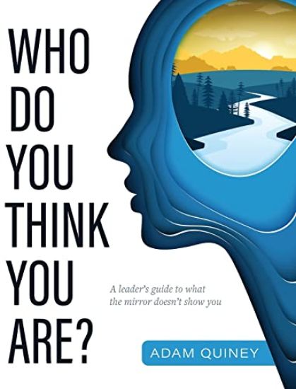 Who Do You Think You Are?: A leader's guide to what the mirror doesn't show you