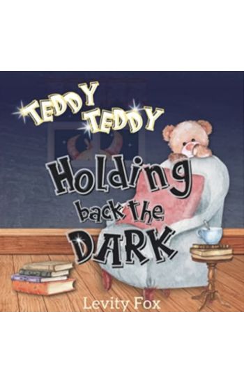 Teddy, Teddy, Holding Back the Dark