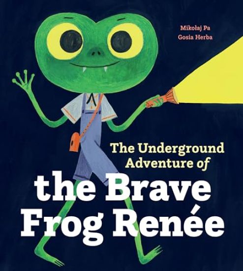 The Underground Adventure of the Brave Frog Renée