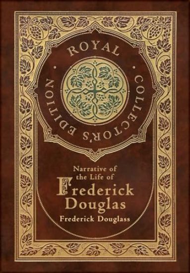 Narrative of the Life of Frederick Douglass (Royal Collector's Edition) (Annotated) (Case Laminate Hardcover with Jacket)