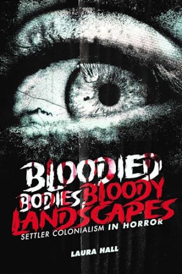 Bloodied Bodies, Bloody Landscapes: Settler Colonialism in Horror
