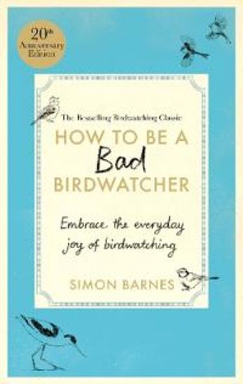 How to be a Bad Birdwatcher Anniversary Edition