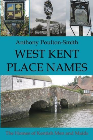 West Kent Place Names - the Homes of Kentish Men and Maids