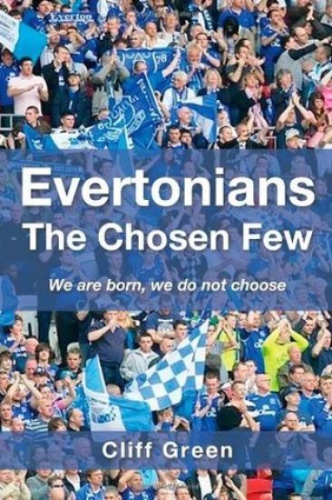 Evertonians, the Chosen Few. We are Born, We Do Not Choose.