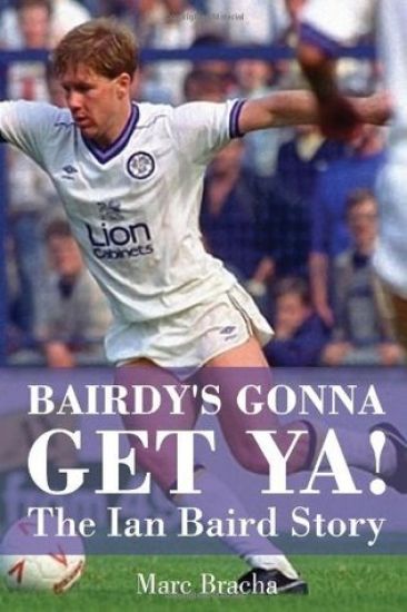 'Bairdy's Gonna Get You' - The Ian Baird Story